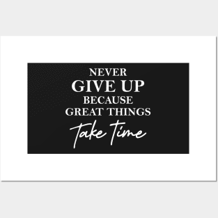 Never give up because great things take time Posters and Art